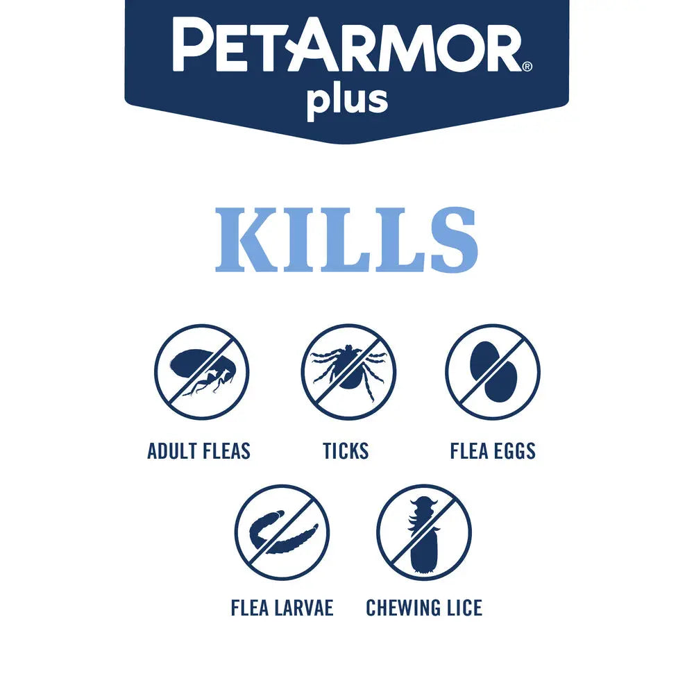 PetArmor Plus kills adult fleas, ticks, flea eggs, flea larvae and chewing lice